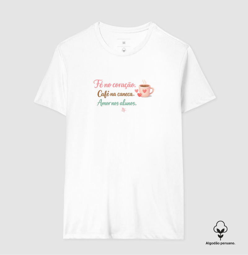 Fé no coração. Café na caneca. Amor nos alunos.