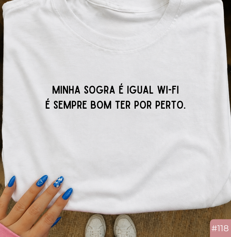 Camiseta #118 “Minha sogra é igual Wi-Fi. É sempre bom ter por perto.”