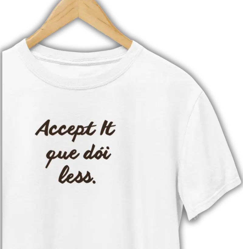 Accept it. - Camiseta