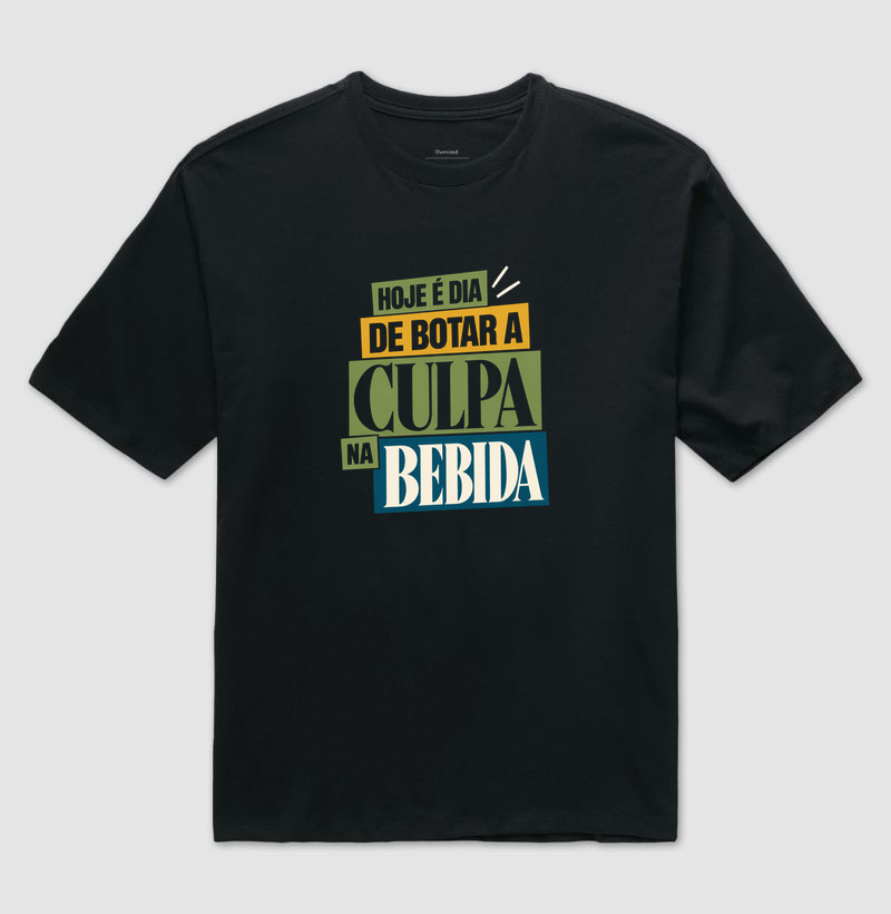 Hoje é dia de botar a culpa na bebida