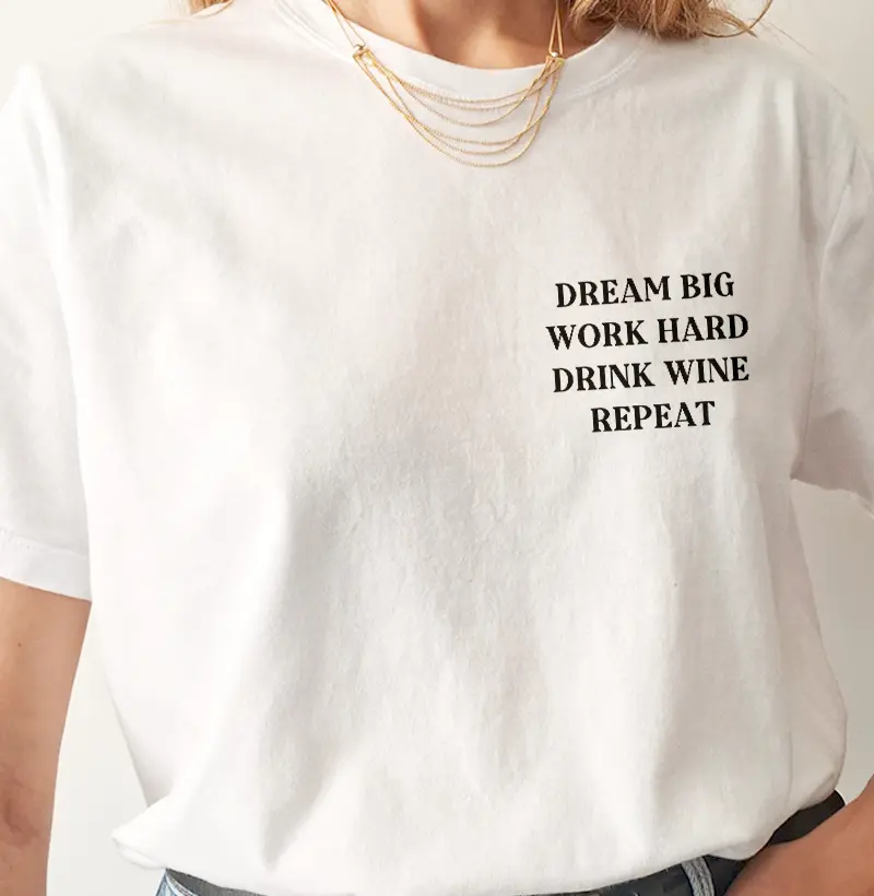Dream Big - Work Hard - Drink Wine - Repeat. 