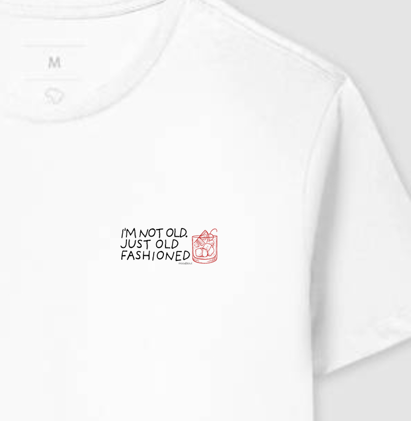 I'M NOT OLD. JUST OLD FASHIONED