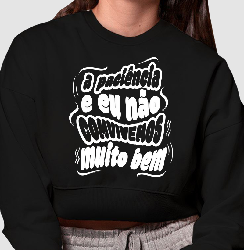 A paciência e eu não convivemos muito bem.