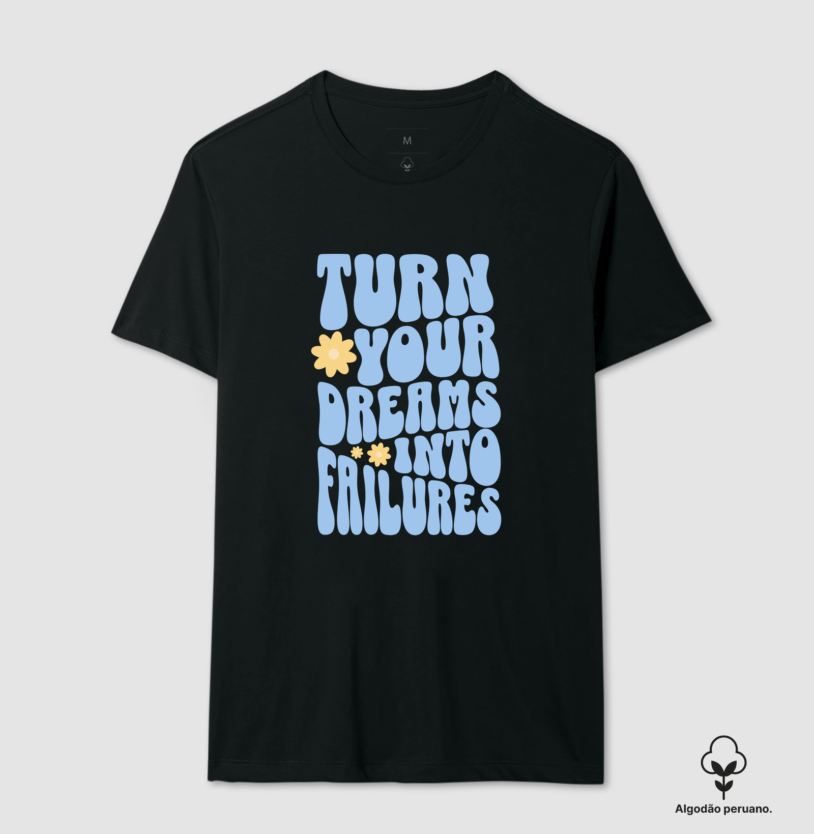 Turn Your Dreams Into Failures - Camiseta Algodão Peruano