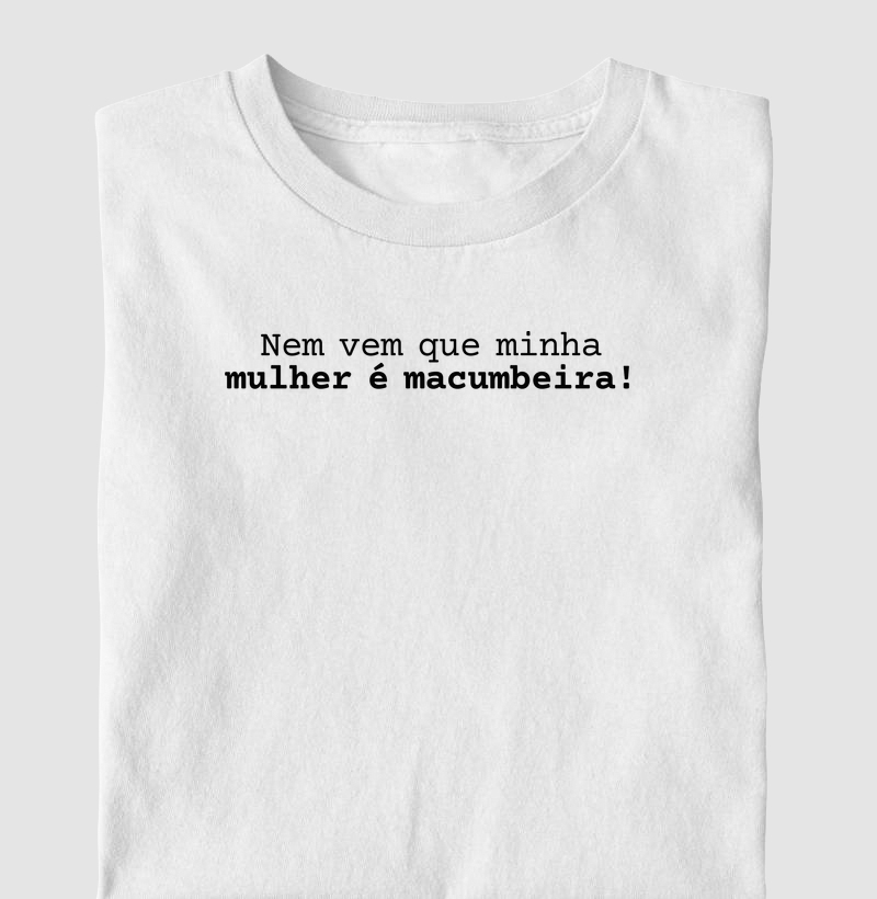 Nem vem que minha mulher é macumbeira!