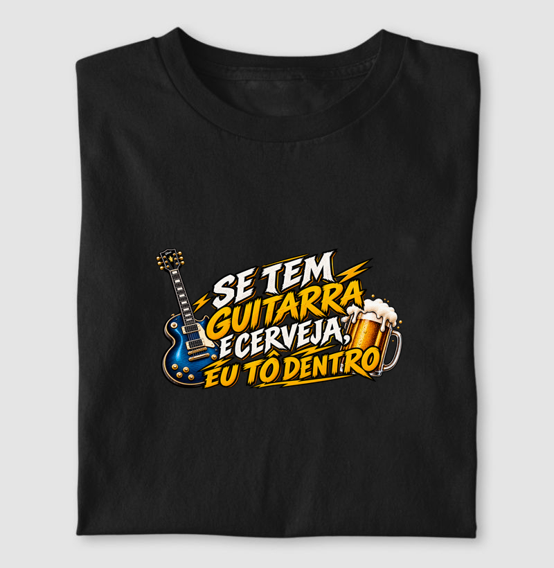 Camiseta Rock “Se Tem Guitarra e Cerveja, Eu Tô Dentro”