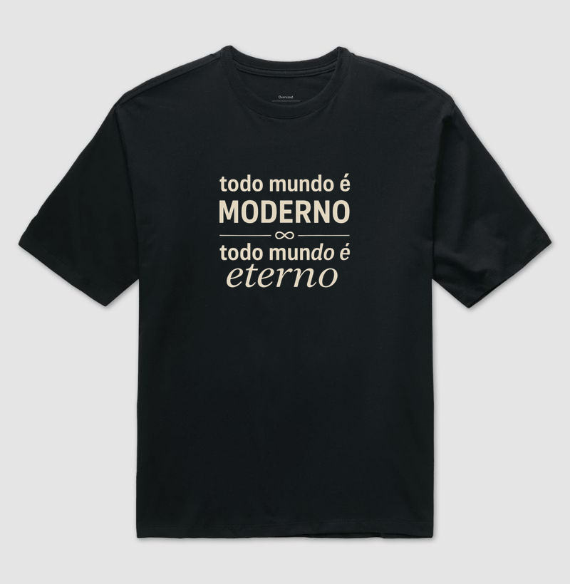 “Todo mundo é moderno, todo mundo é eterno”✨