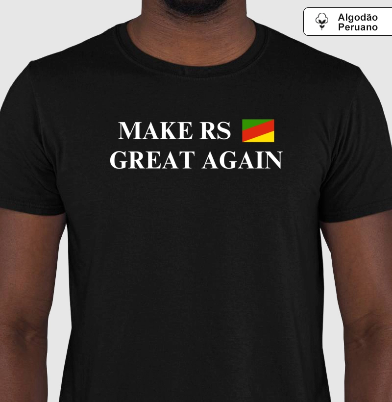 MAKE RS GREAT AGAIN (algodão peruano)