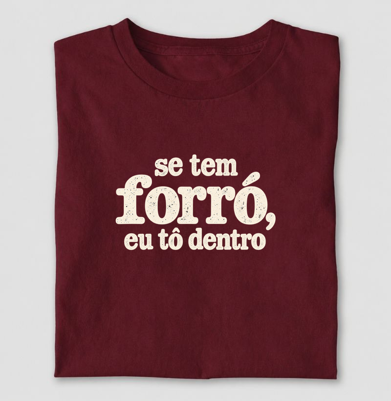 Se tem forró, eu tô dentro - Camiseta