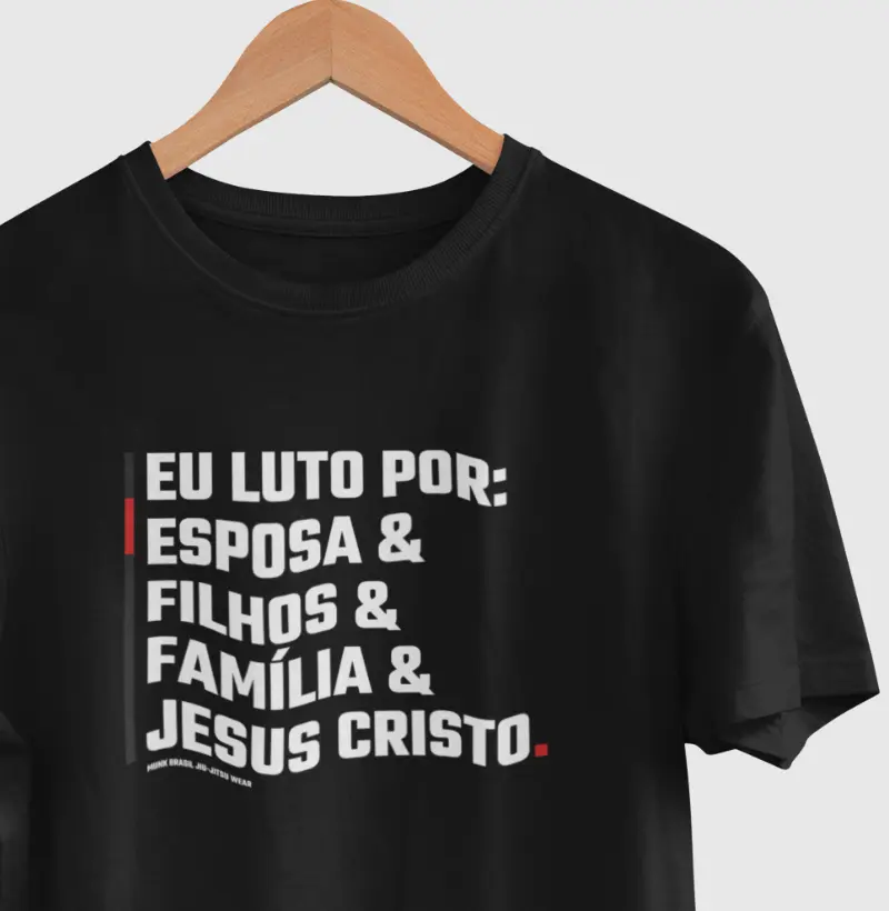 Eu luto por: Esposa, Filhos, Família e Jesus Cristo.