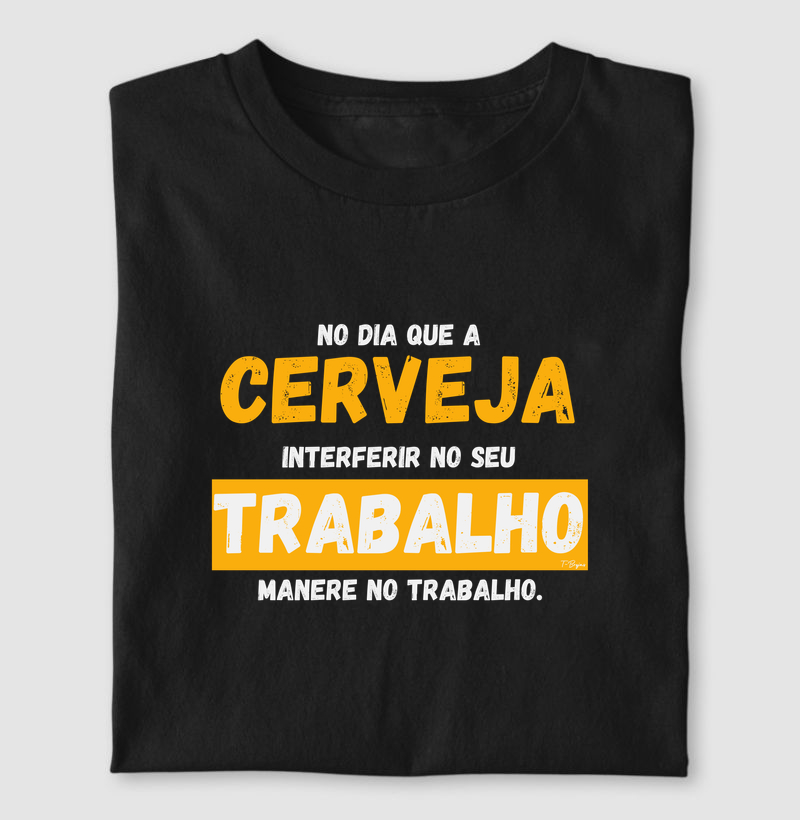 No dia que a cerveja interferir no seu trabalho