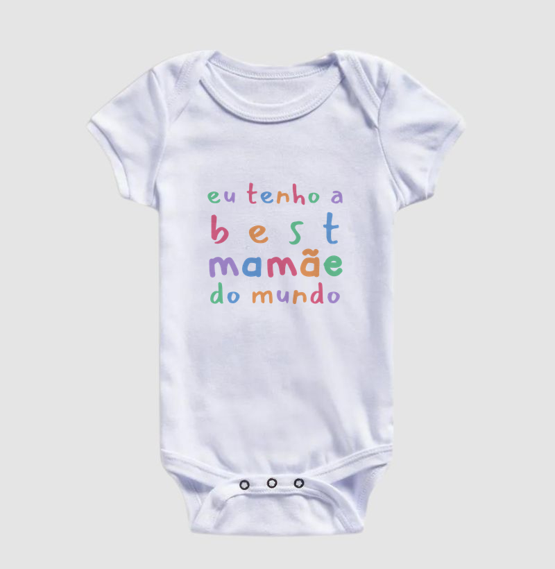Eu tenho a best mamãe do mundo (body bebê) - Body Infantil
