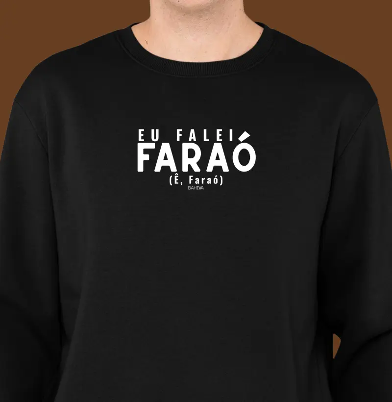 Eu falei Faraó - Suéter Moletom