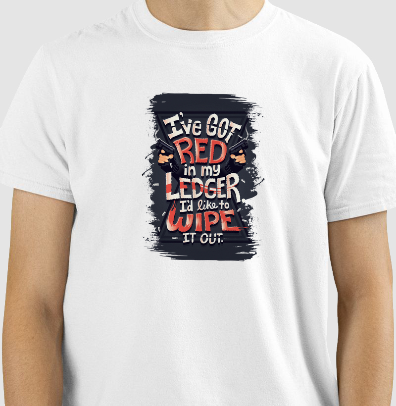 I´VE GOT RED IN MY LEDGER. I´D LIKE TO WIPE IT OUT