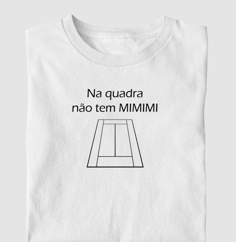 Na Quadra não tem MIMIMI - Camiseta