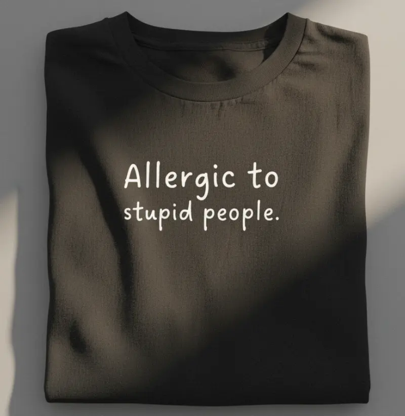 ALLERGIC TO STUPID PEOPLE