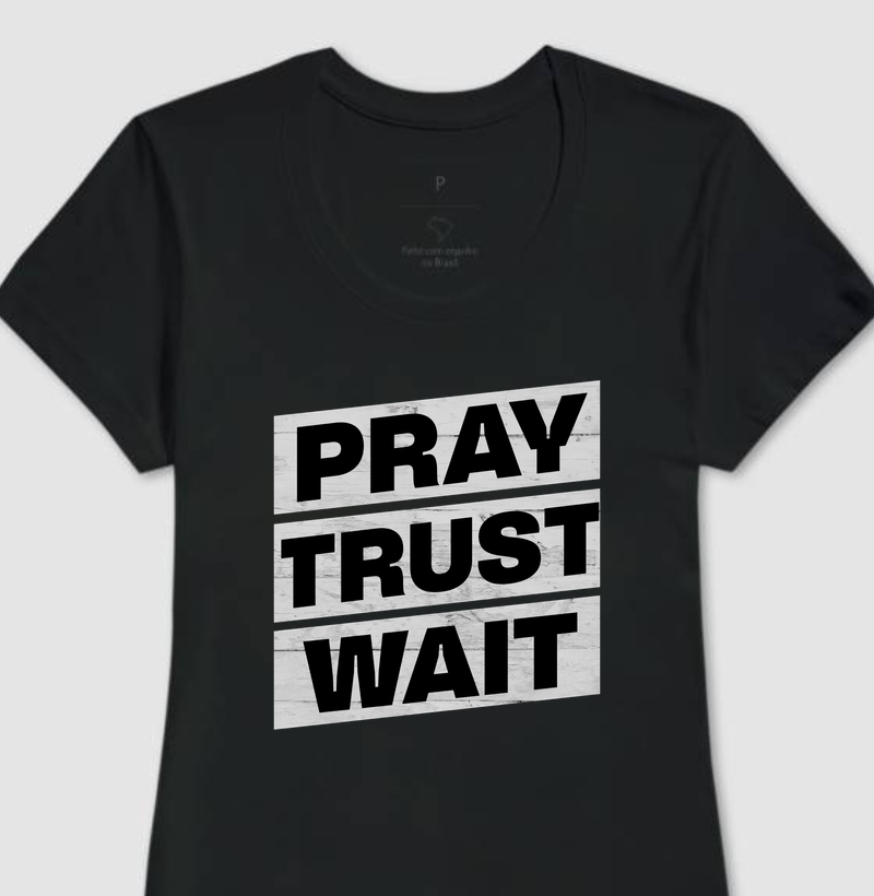 Camiseta Feminina Pray, Trust, Wait