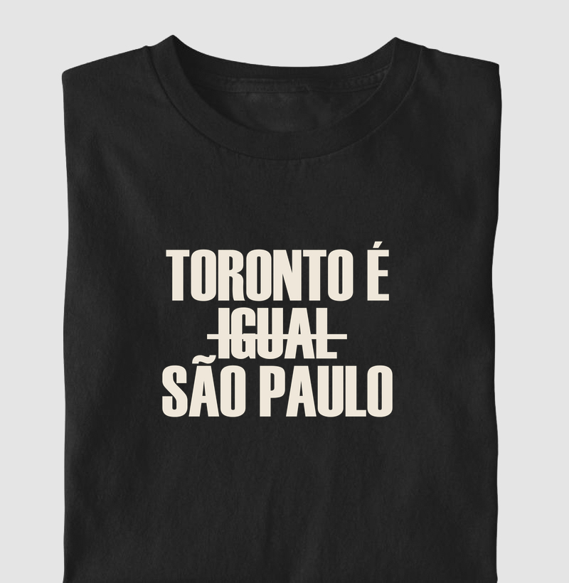 Camiseta Toronto é Igual São Paulo - Camiseta