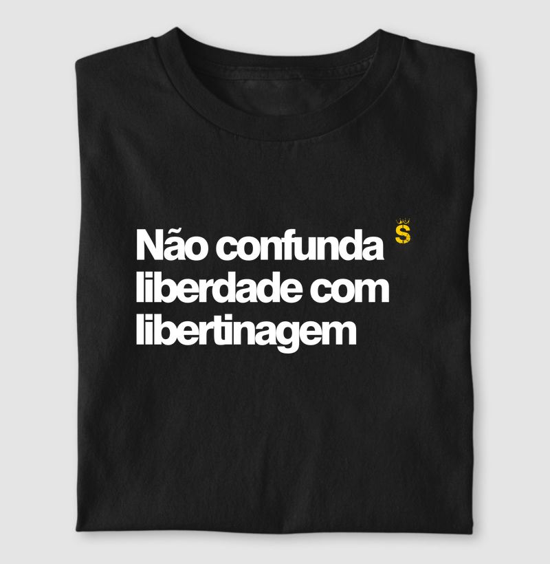 Não confunda liberdade com libertinagem