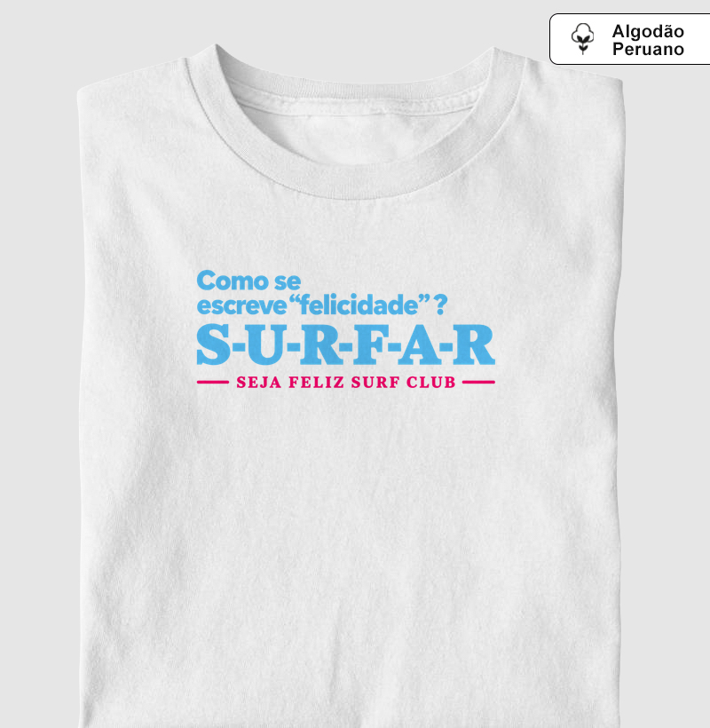 Como se escreve felicidade? SURFAR - Camiseta Algodão Peruano