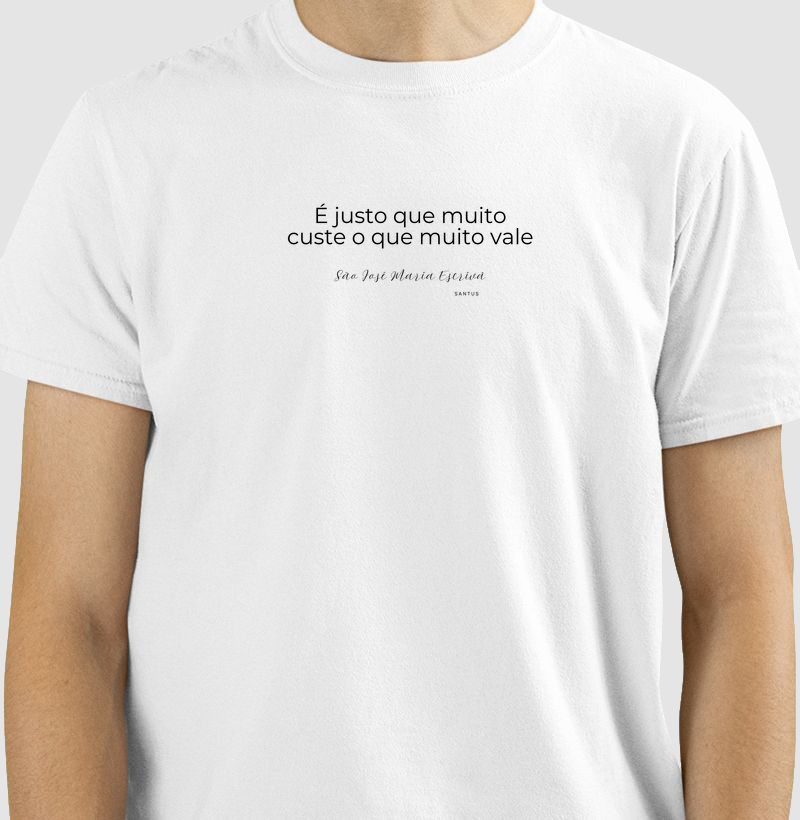 É justo que muito custe o que muito vale!