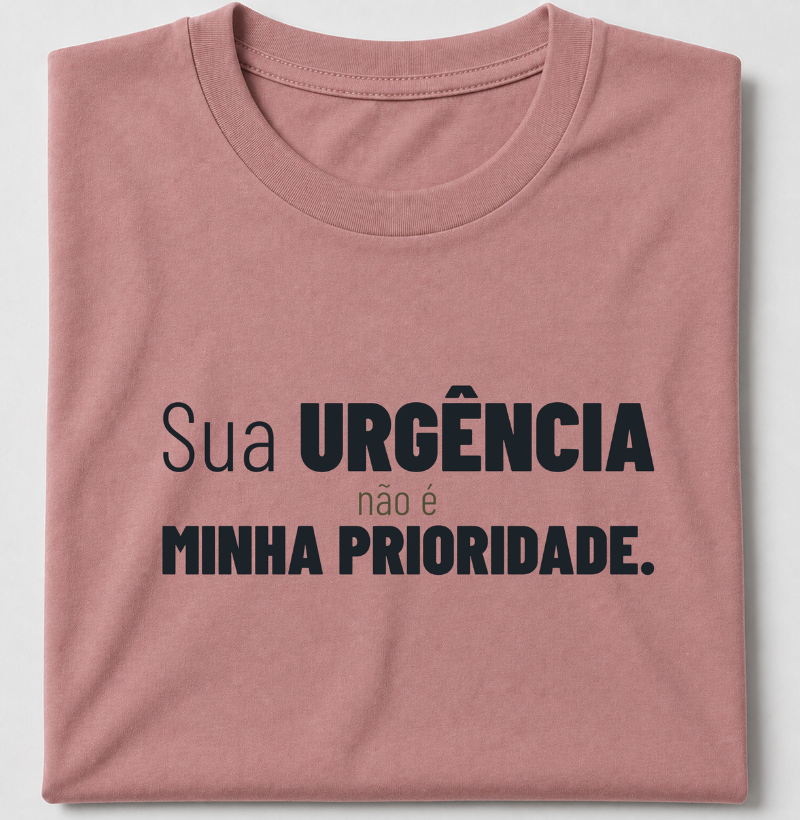Sua urgência não é minha prioridade