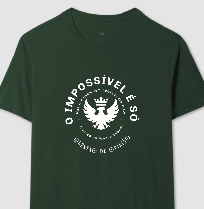 Camiseta O impossível é só questão de opinião – Fala Sério Store