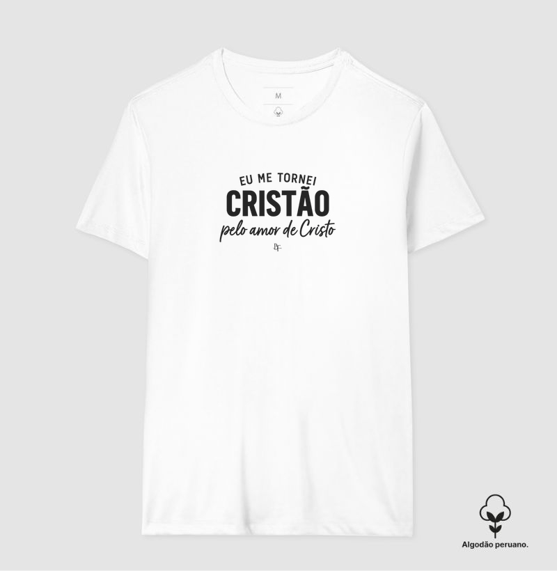 Eu me tornei cristão pelo amor de Cristo  - Camiseta Algodão Peruano
