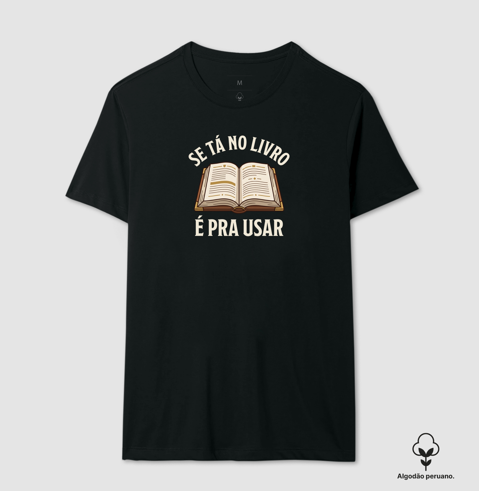 SE TÁ NO LIVRO É PRA USAR - Camiseta Algodão Peruano