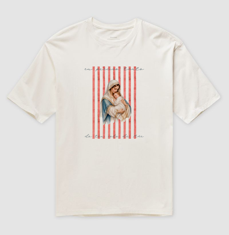 Camiseta Oversized Eu Preciso Tanto do Teu Colo de Mãe