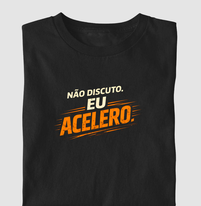 NÃO DISCUTO, ACELERO