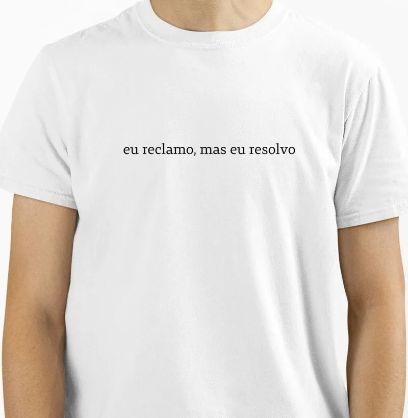 Camiseta Adulta - eu reclamo, mas eu resolvo