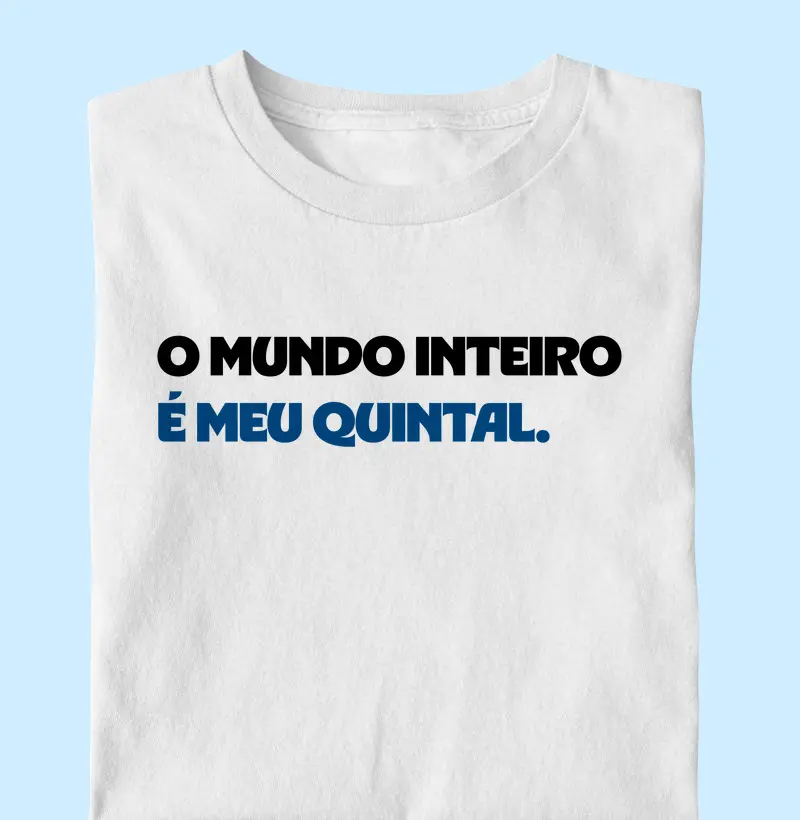 O mundo inteiro é meu quintal - Frase