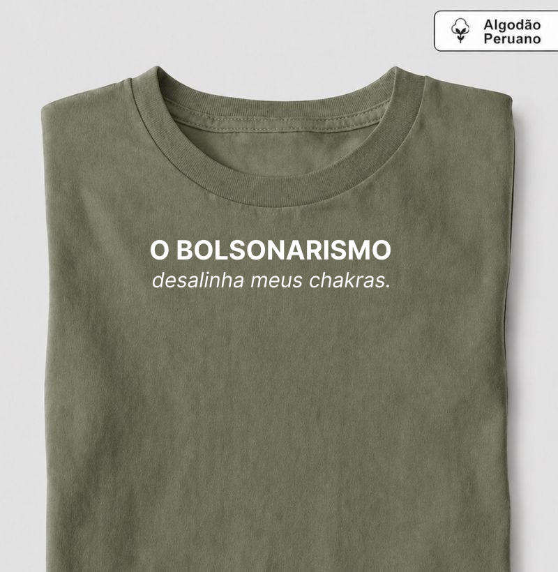 O bolsonarismos desalinha os meus chakras. - Camiseta Algodão Peruano