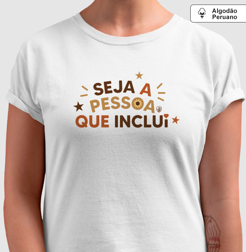 Seja a pessoa que inclui - Algodão Peruano 