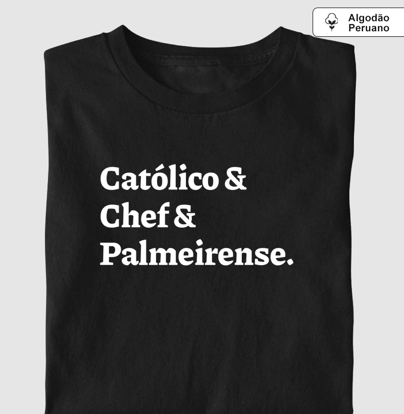 Católico & Chef & Palmeirense - Algodão Peruano