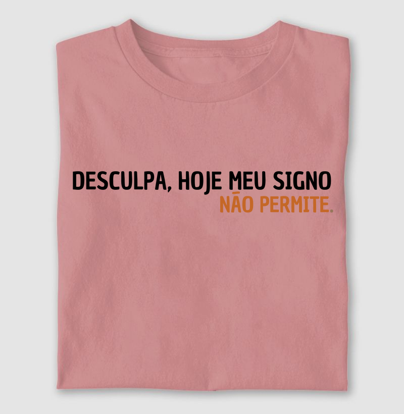 Desculpa, hoje meu signo não permite