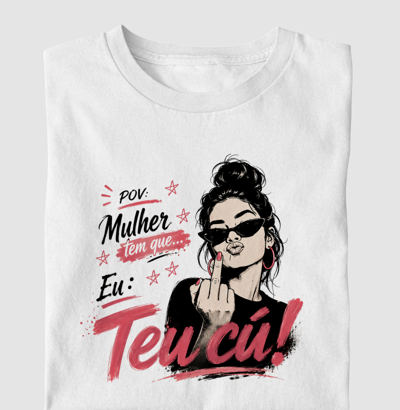 POV: Mulher tem que... Eu: Teu cú!
