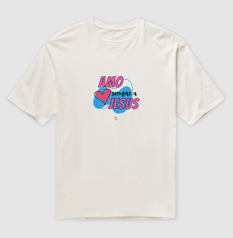 Amo sempre a Jesus - Camiseta Oversized