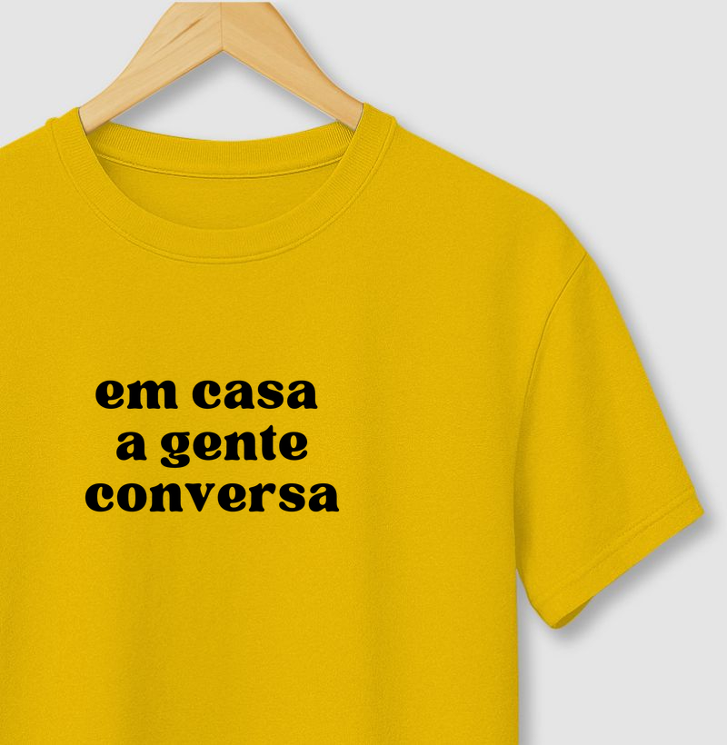 Camiseta Em Casa a Gente Conversa