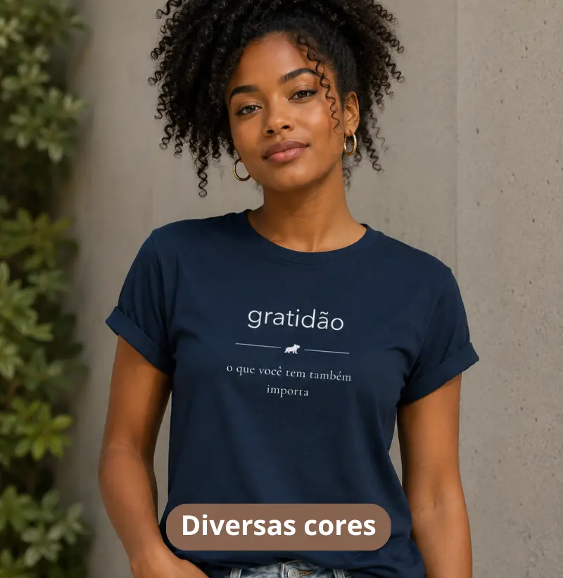 GRATIDÃO — O que você tem, também importa - Camiseta