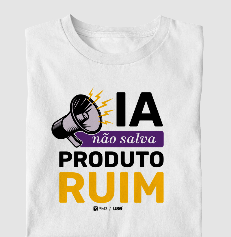 IA não salva produto ruim - Collab PM3 - Camiseta