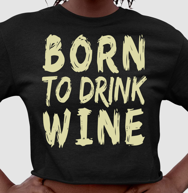 Born to Drink Wine - Cropped