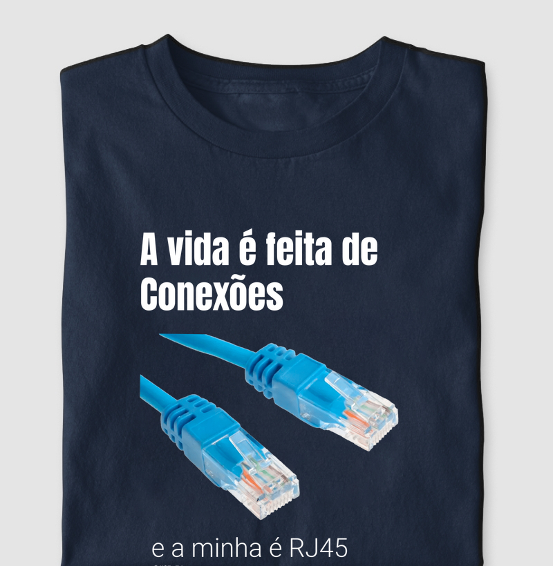 “A vida é feita de conexões, a minha é RJ45 II” T.I