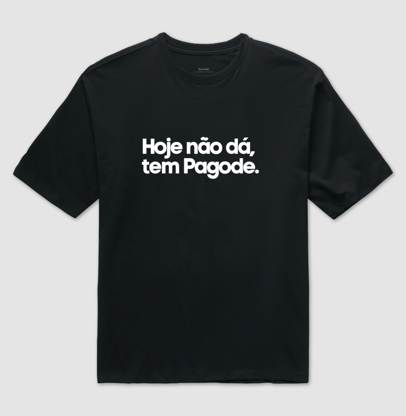 Oversized - Hoje não dá, tem Pagode.