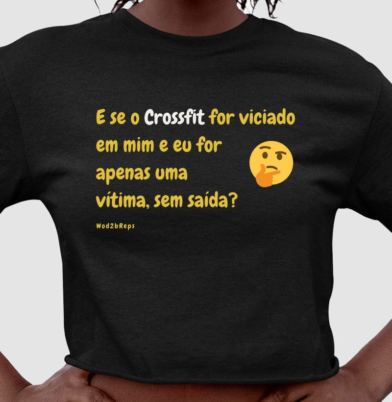 Cropped_e se o crossfit for viciado em mim?