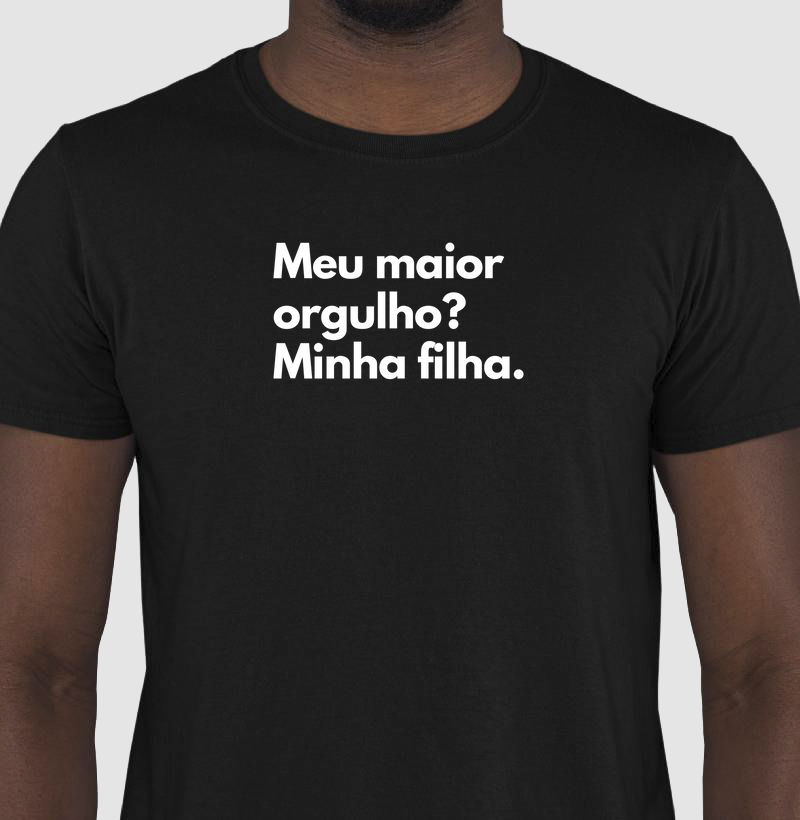 Meu maior orgulho? Minha filha.