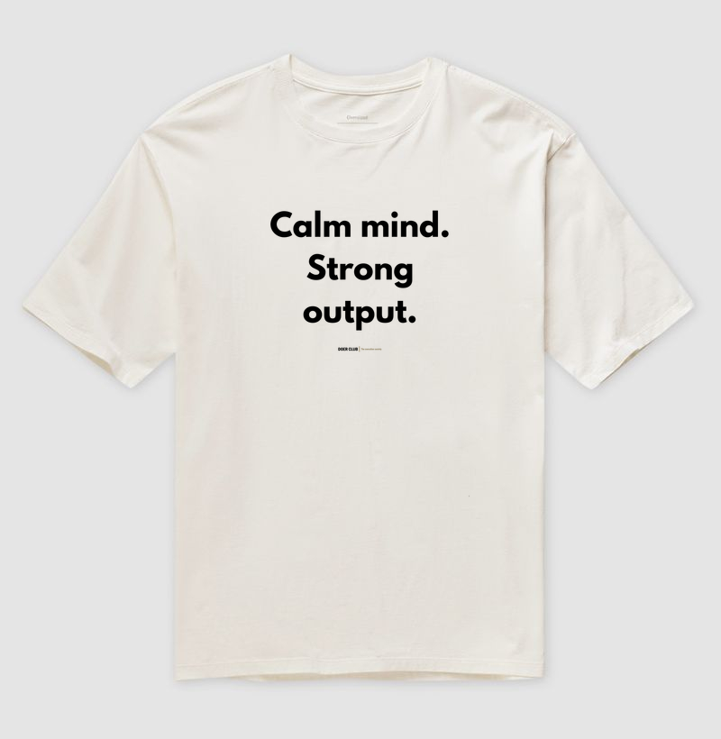 Calm mind. Strong output.