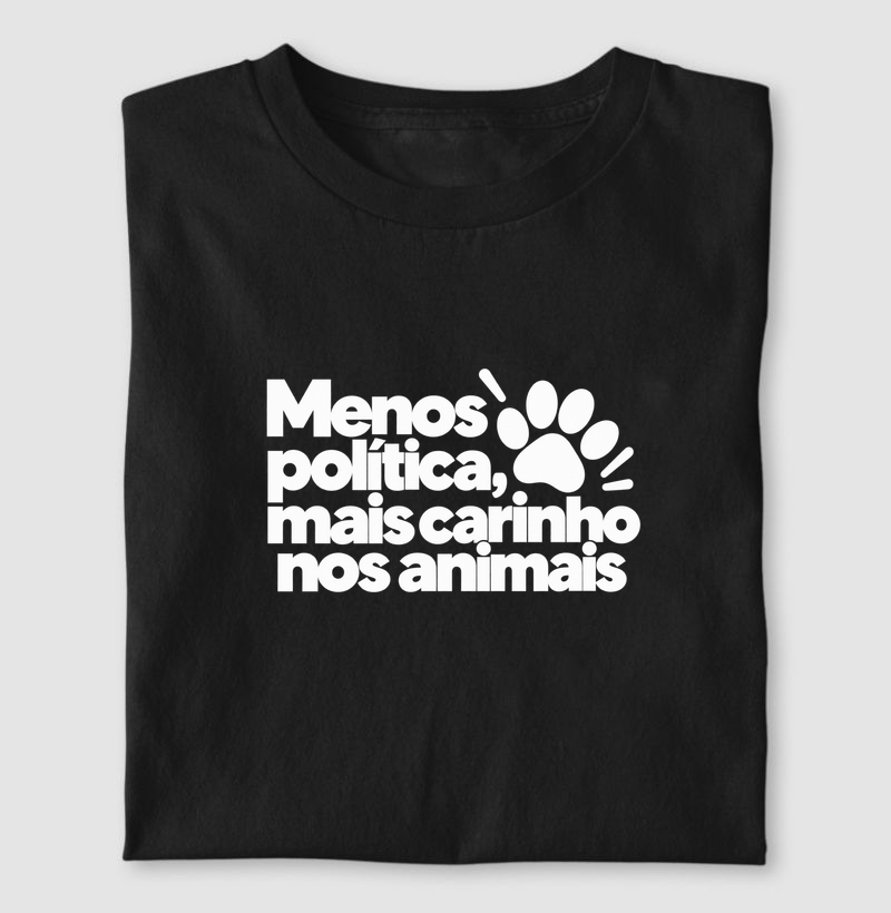 Menos Política, Mais Carinho nos Animais - Camiseta