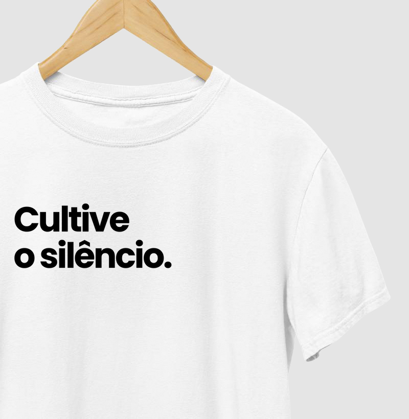 Camiseta Cultive o Silêncio.